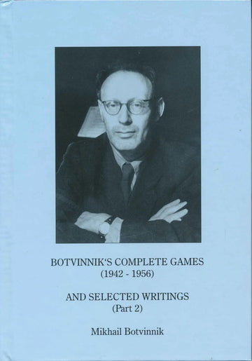 Botvinnik's Complete Games and Selected Writings Part 2 - 1942 - 1956