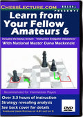 Learn From Your Fellow Amateurs 6 - Chess Lecture - Volume 11