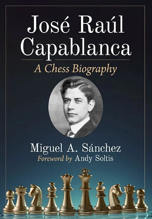 Jose Raul Capablanca - A Chess Biography – House of Staunton