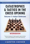 Catastrophes and Tactics In The Chess Opening - Volume 1 - Indian Defenses