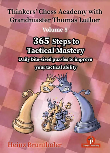 Thinkers’ Chess Academy with GM Thomas Luther – Vol. 5 – 365 Steps to Tactical Mastery