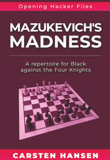 Mazukevich's Madness: A Repertoire for Black Against the Four Knights (Opening Hacker Files)