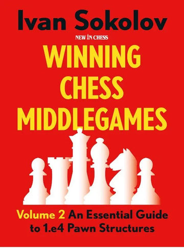 Winning Chess Middlegames: An Essential Guide to 1.e4 Pawn Structures, Volume 2