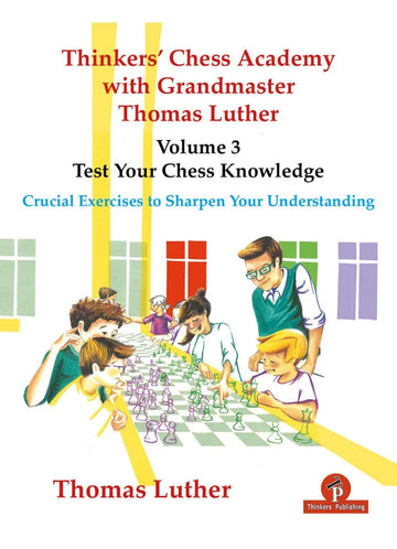 Thinkers' Chess Academy with Grandmaster Thomas Luther - Volume 3