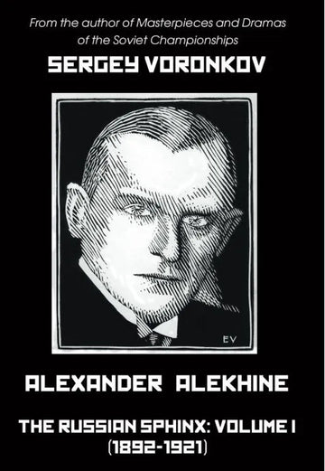 Alexander Alekhine – The Russian Sphinx: Volume I (1892-1921)