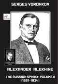 PRE-ORDER - Alexander Alekhine – The Russian Sphinx: Volume II (1921-1934)