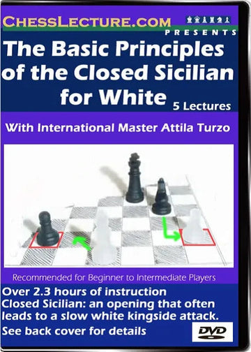 The Basic Principles of the Closed Sicilian for White - Chess Lecture - Volume 21