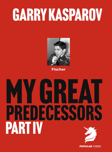 Garry Kasparov On My Great Predecessors - Part IV - HARDCOVER