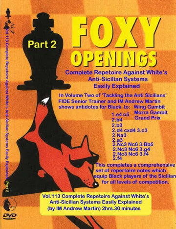 FOXY OPENINGS - VOLUME 113 - Complete Repetoire Against White's Anti-Sicilian Systems Easily Explained Part 2