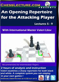 An Opening Repertoire for the Attacking Player Lectures 5-9 - Chess Lecture - Volume 81