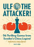 Ulf - The Attacker: 56 Thrilling Games from Sweden’s Chess Legend