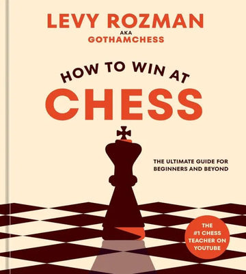 How to Win at Chess: The Ultimate Guide for Beginners and Beyond - HARDCOVER