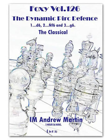 FOXY OPENINGS - VOLUME 126 - The Dynamic Pirc Defence - The Classical - Part 3