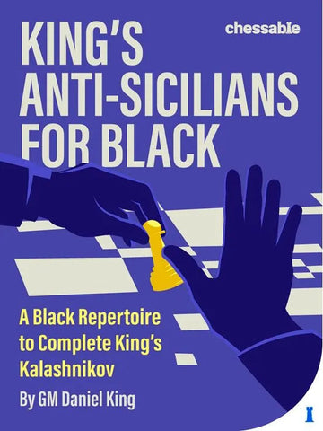 King’s Anti-Sicilians for Black: A Black Repertoire to Complete King’s Kalashnikov - HARDCOVER