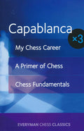 Capablanca x3 - My Chess Career, A Primer of Chess and Chess Fundamentals