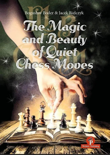 The Magic and Beauty of Quiet Chess Moves: Mastering the Art of Subtlety - HARDCOVER