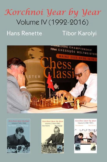 Korchnoi Year by Year: Volume IV (1992-2016)