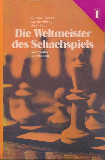 Die Weltmeister Des Schachspiels 1 von Morphy bis Aljechin - GERMAN EDITION