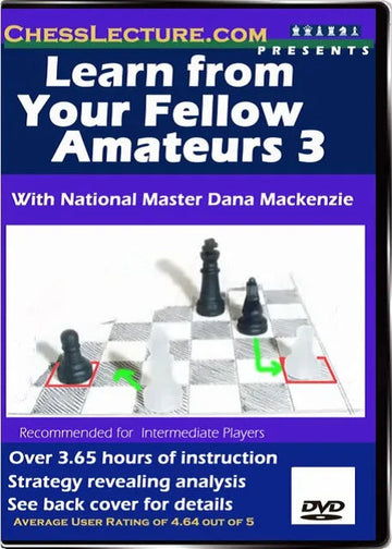 Learn From Your Fellow Amateurs 3 - Chess Lecture - Volume 8