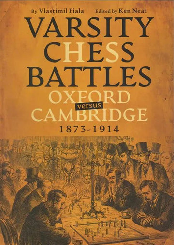 PRE-ORDER - Varsity Chess Battles: Oxford versus Cambridge, 1873-1914