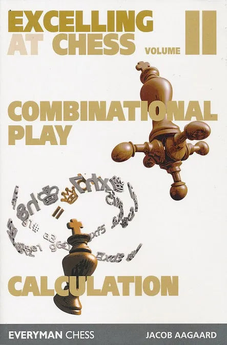 Excelling at Chess - Vol. II - Combinational & Calculation – House of ...