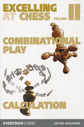 Excelling at Chess - Vol. II - Combinational & Calculation