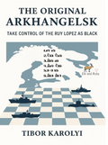 The Original Arkhangelsk: Take Control of the Ruy Lopez as Black