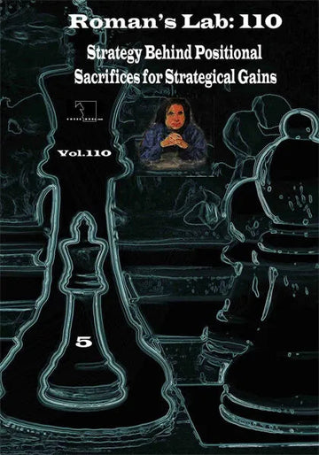 E-DVD ROMAN'S LAB - VOLUME 110 - Strategy Behind Positional Sacrifices for Strategical Gains