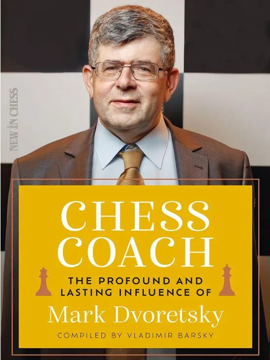 Chess Coach: The Profound and Lasting Influence of Mark Dvoretsky ...
