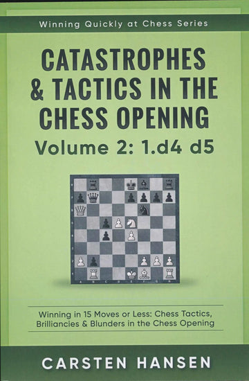 Catastrophes & Tactics in the Chess Opening - Volume 2: 1 d4 d5