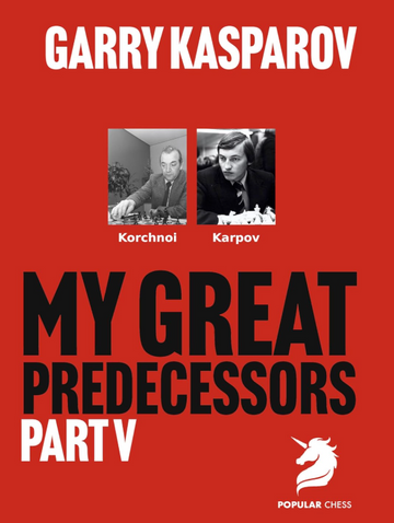 Garry Kasparov On My Great Predecessors - Part V - HARDCOVER