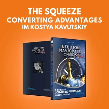 CLEARANCE - Intuition Navigates Chaos - Turbo - The Squeeze - Converting Advantages in Chess - IM Kostya Kavutskiy