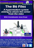 E-DVD The B6 Files - A Hypermodern System Aiming To Attack the Center from the Sides  - Chess Lecture - Volume 121