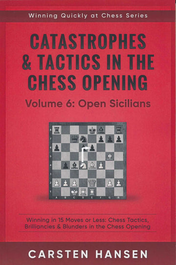 Catastrophes & Tactics in the Chess Opening - Volume 6: Open Sicilians
