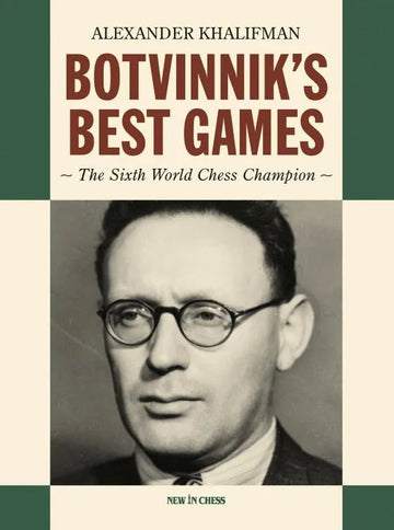 Botvinnik’s Best Games: The Sixth World Chess Champion