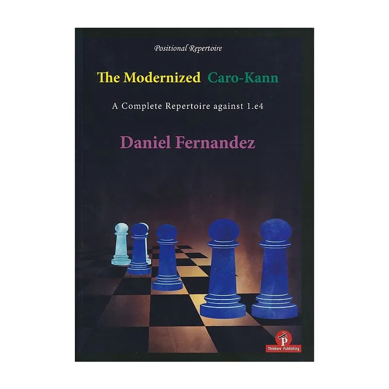 The Modernized Caro-Kann: A Complete Repertoire against 1.e4 by Daniel  Fernández