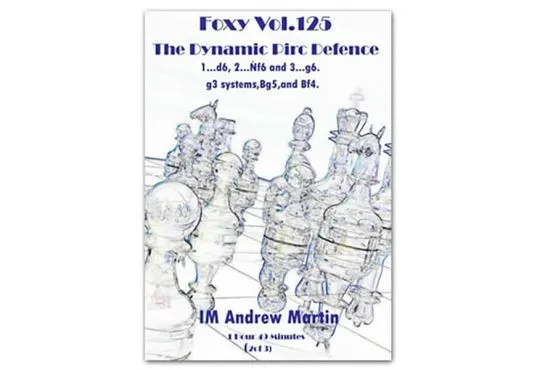 FOXY OPENINGS - VOLUME 125 - The Dynamic Pirc Defence - g3 systems,Bg5,and Bf4 - Part 2