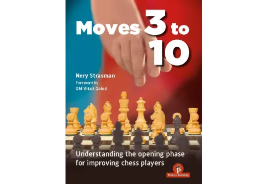 Moves 3 to 10 – Understanding the Opening Phase for Improving Chess Players - HARDCOVER 