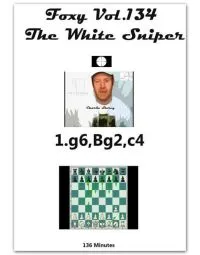 FOXY OPENINGS - VOLUME 134 - The White Sniper 1.g6, Bg2, c4