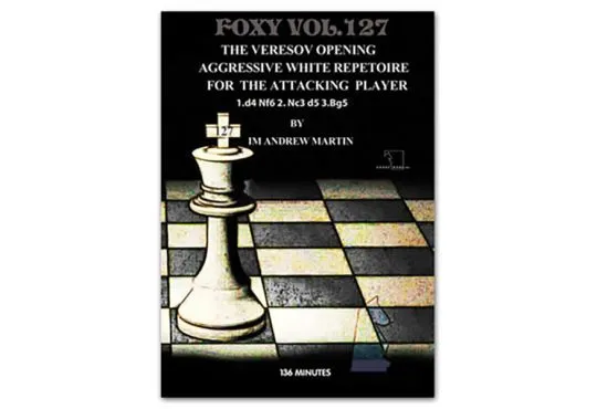 FOXY OPENINGS - VOLUME 127 - Veresov's Opening: Aggressive White Repertoire for The Attacking Player