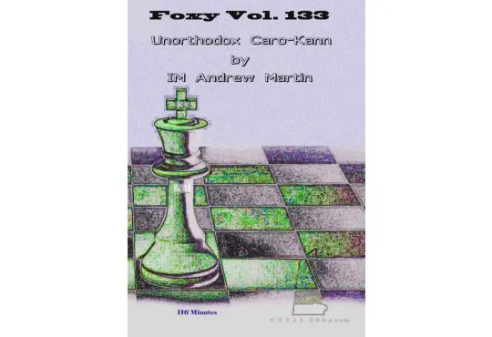 FOXY OPENINGS - VOLUME 133 - Unorthodox Caro-Kann by IM Andrew Martin