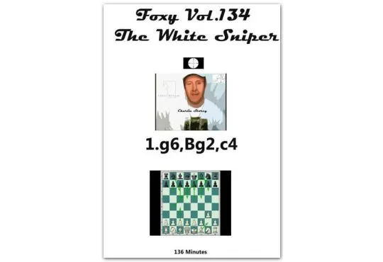 FOXY OPENINGS - VOLUME 134 - The White Sniper 1.g6, Bg2, c4