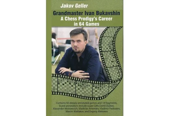 Grandmaster Ivan Bukavshin - A Chess Prodigy's Career in 64 Games