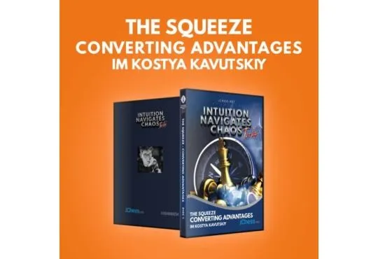 E-DVD -  Intuition Navigates Chaos - Turbo - The Squeeze - Converting Advantages in Chess - IM Kostya Kavutskiy