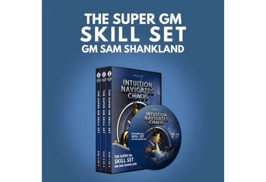 Intuition Navigates Chaos - The Super GM Skill Set - GM Sam Shankland - Volume 2