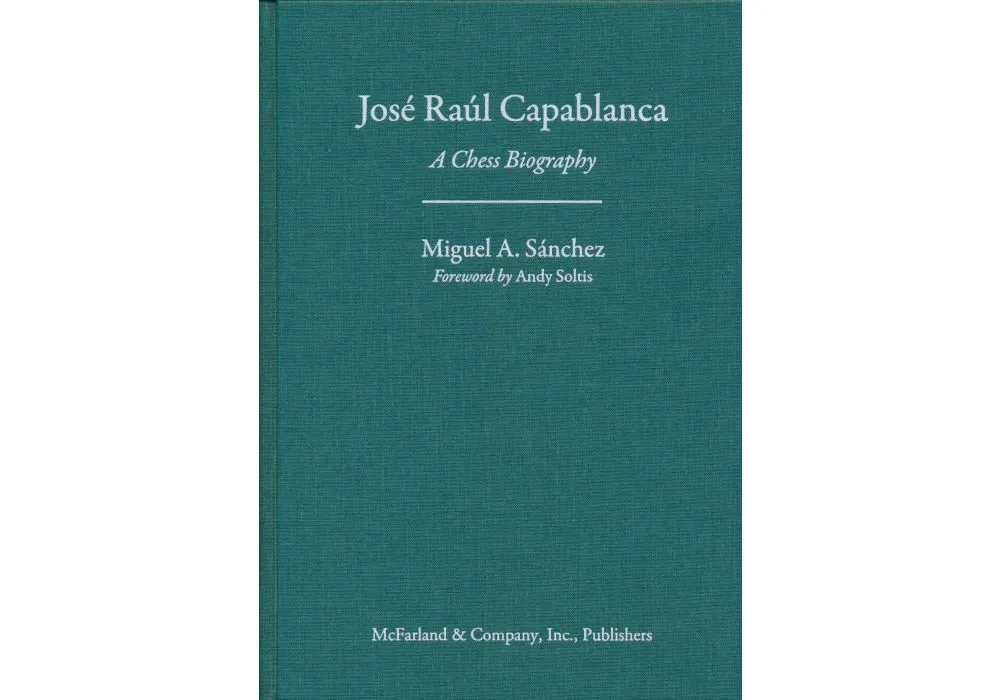 Jose Raul Capablanca: A Chess Biography