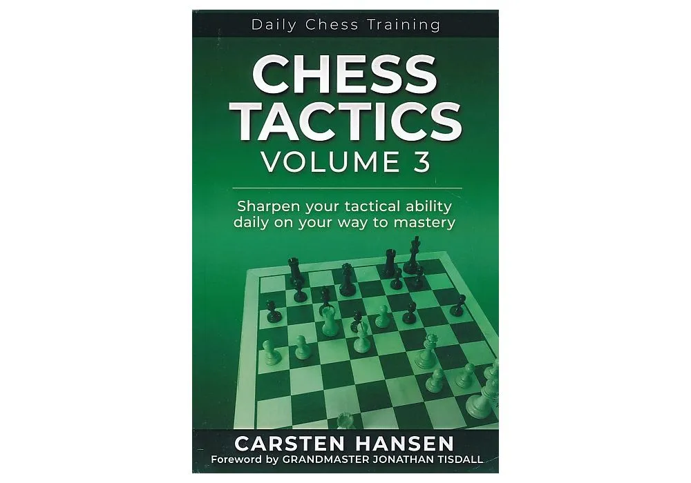 Chess Tactics - Volume 3: Sharpen your tactical ability daily on